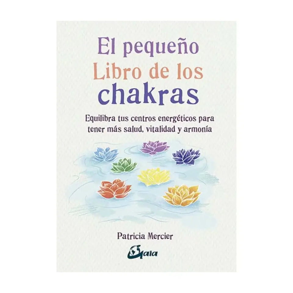 El Pequeño Libro de los Chakras: Equilibrio y Vitalidad para tu Bienestar Esotergia Tienda