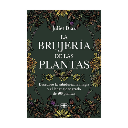 La Brujería de las Plantas: Descubre la Sabiduría y Magia de 200 Plantas