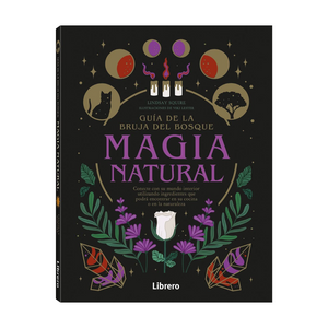 Guía de la Bruja del Bosque: Magia Natural - Conecte con su Mundo Interior