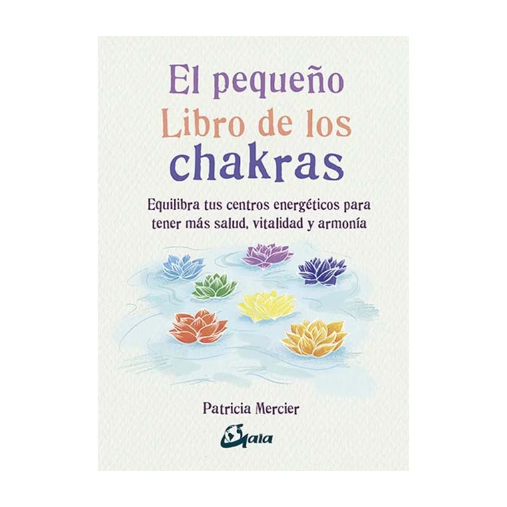 El Pequeño Libro de los Chakras: Equilibrio y Vitalidad para tu Bienestar