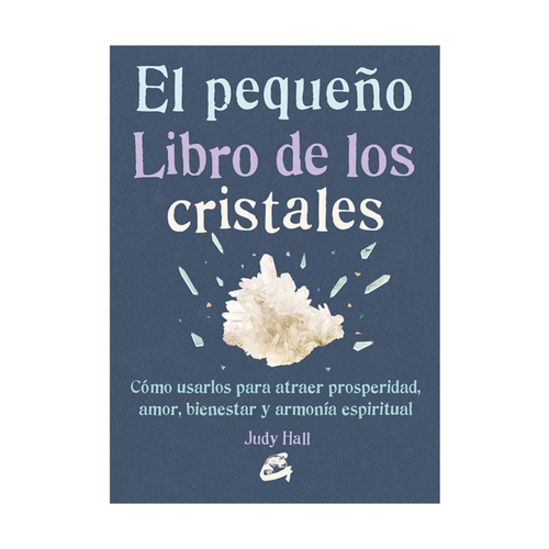 El Pequeño Libro de los Cristales: Atrae Prosperidad, Amor y Armonía Espiritual