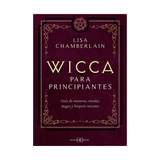 Wicca para Principiantes: Introducción a la Magia, Creencias y Rituales Wiccanos