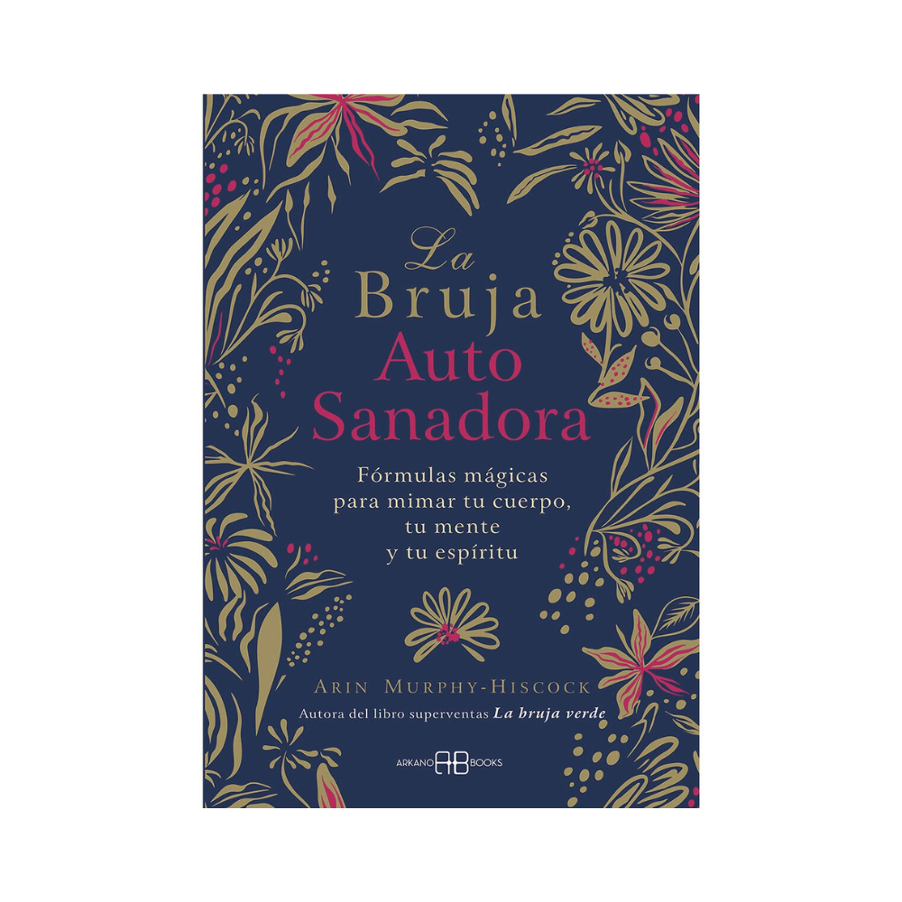 La Bruja Autosanadora: Magia para Nutrir tu Cuerpo, Mente y Espíritu