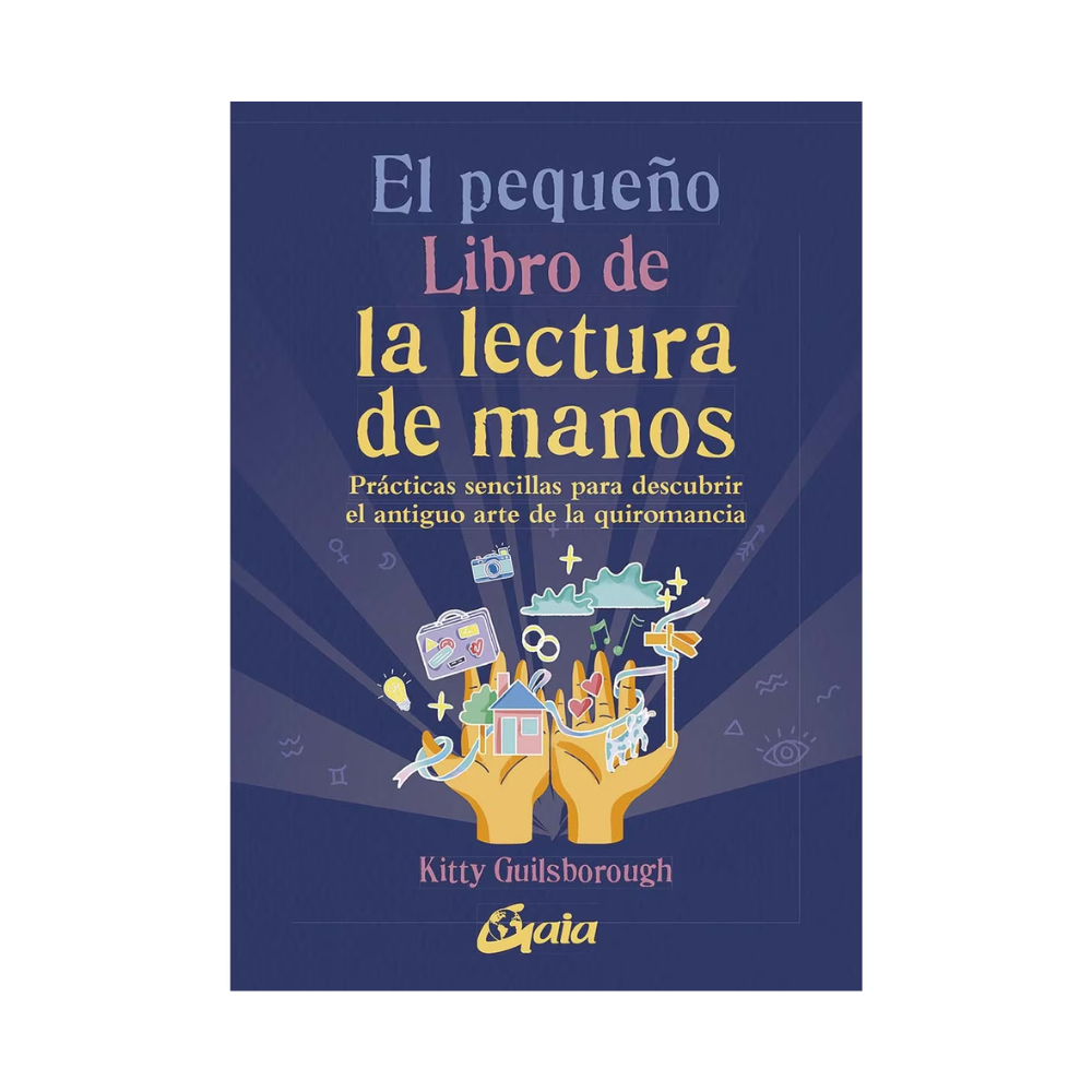 El Pequeño Libro de la Lectura de Manos: Descubre tu Destino con la Quiromancia